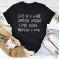 Once I A While Someone Amazing Comes Along And Here I Am Tee